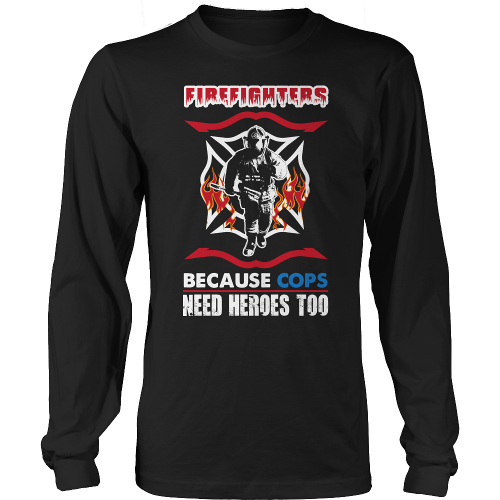 Limited Edition -  Firefighters because cops need heroes too