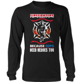 Limited Edition -  Firefighters because cops need heroes too