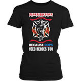 Limited Edition -  Firefighters because cops need heroes too