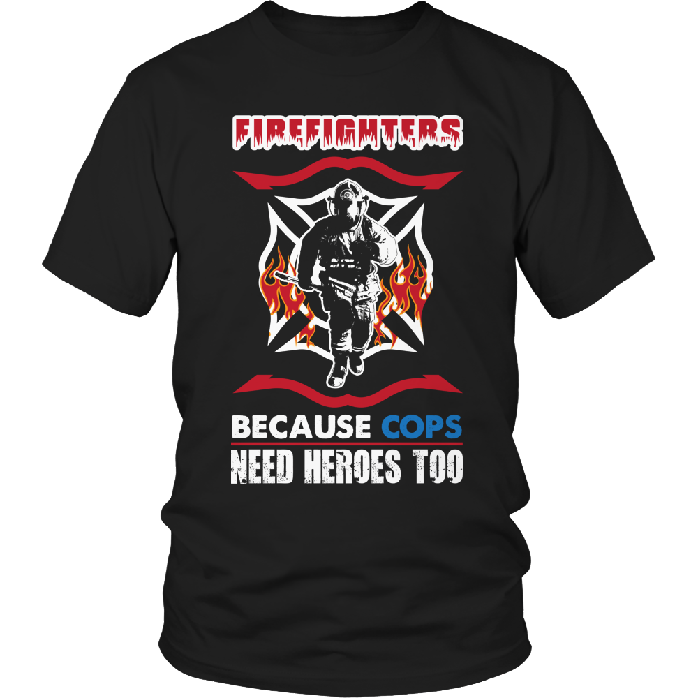 Limited Edition -  Firefighters because cops need heroes too