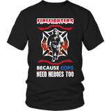 Limited Edition -  Firefighters because cops need heroes too