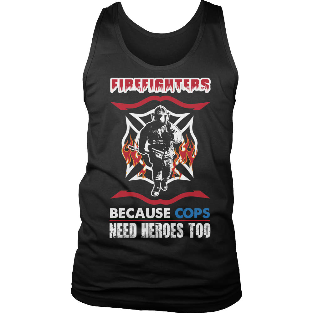 Limited Edition -  Firefighters because cops need heroes too