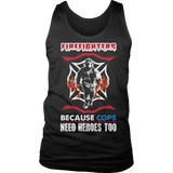 Limited Edition -  Firefighters because cops need heroes too