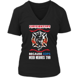 Limited Edition -  Firefighters because cops need heroes too