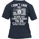 Limited Edition -  I Don't Care What Religion , Race , Ethnicity, or Gender - Fire fighter