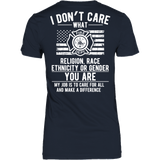 Limited Edition -  I Don't Care What Religion , Race , Ethnicity, or Gender - Fire fighter