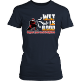 Limited Edition -  Wet Is Good Support Your Local Firefighters