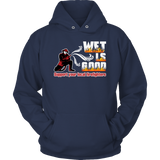 Limited Edition -  Wet Is Good Support Your Local Firefighters