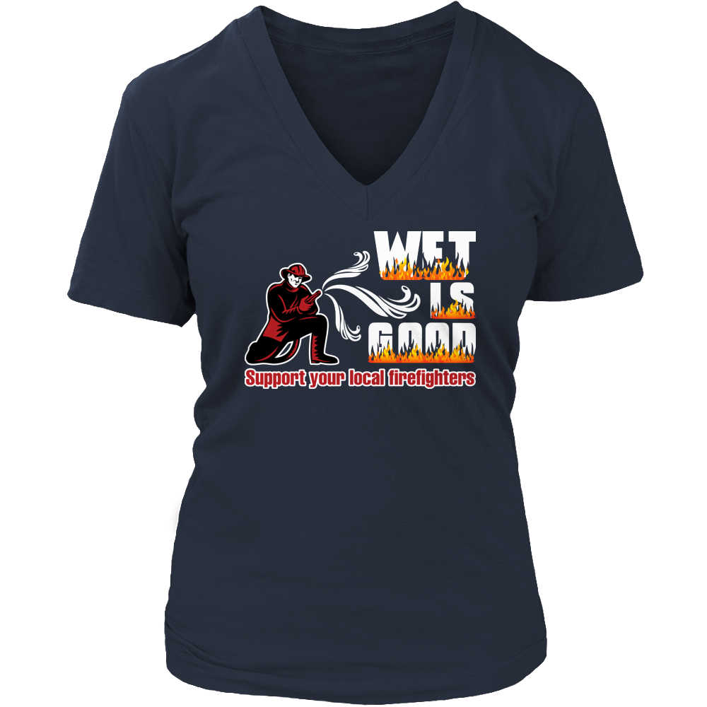Limited Edition -  Wet Is Good Support Your Local Firefighters