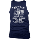 Limited Edition -  I Don't Care What Religion , Race , Ethnicity, or Gender - Fire fighter