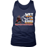 Limited Edition -  Wet Is Good Support Your Local Firefighters