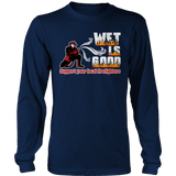 Limited Edition -  Wet Is Good Support Your Local Firefighters