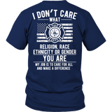 Limited Edition -  I Don't Care What Religion , Race , Ethnicity, or Gender - Fire fighter