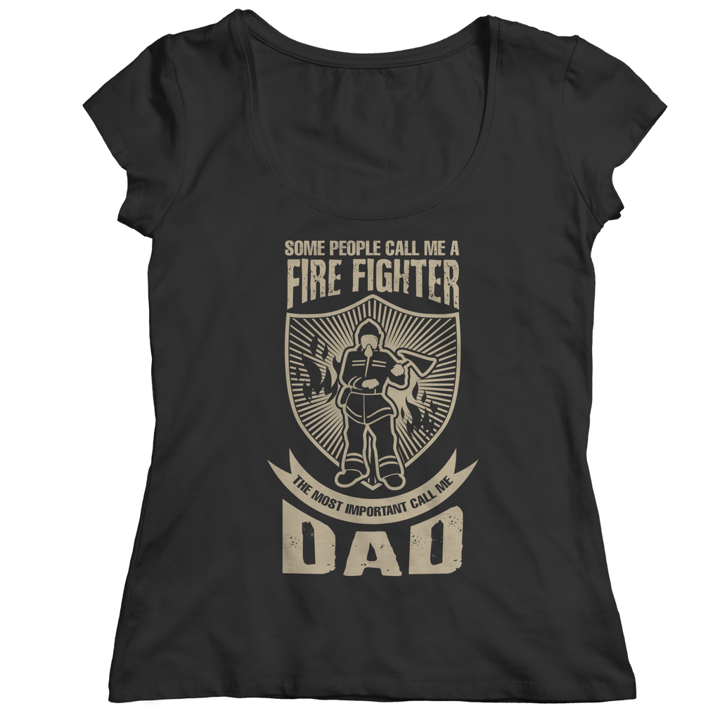 Limited Edition - Some call me a Firefighter But the Most Important ones call me Dad