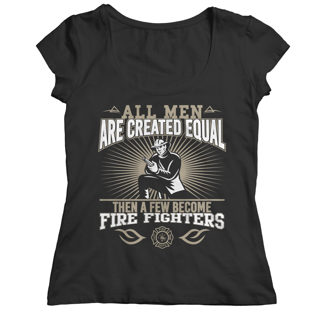 Limited Edition - All Men Are Created Equal Then A Few Become Firefighters