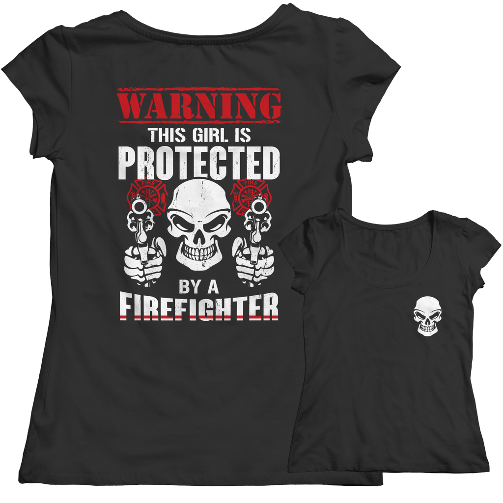 Limited Edition - Warning This Girl is Protected by a FireFIghter