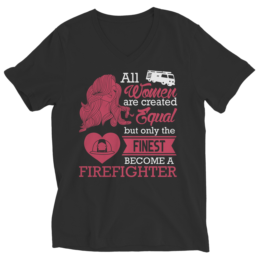 Limited Edition - All Women Are Created Equal But The Finest Become A Firefighter