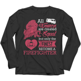 Limited Edition - All Women Are Created Equal But The Finest Become A Firefighter