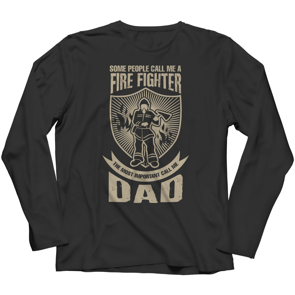 Limited Edition - Some call me a Firefighter But the Most Important ones call me Dad