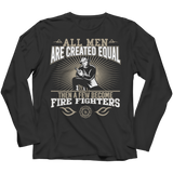 Limited Edition - All Men Are Created Equal Then A Few Become Firefighters