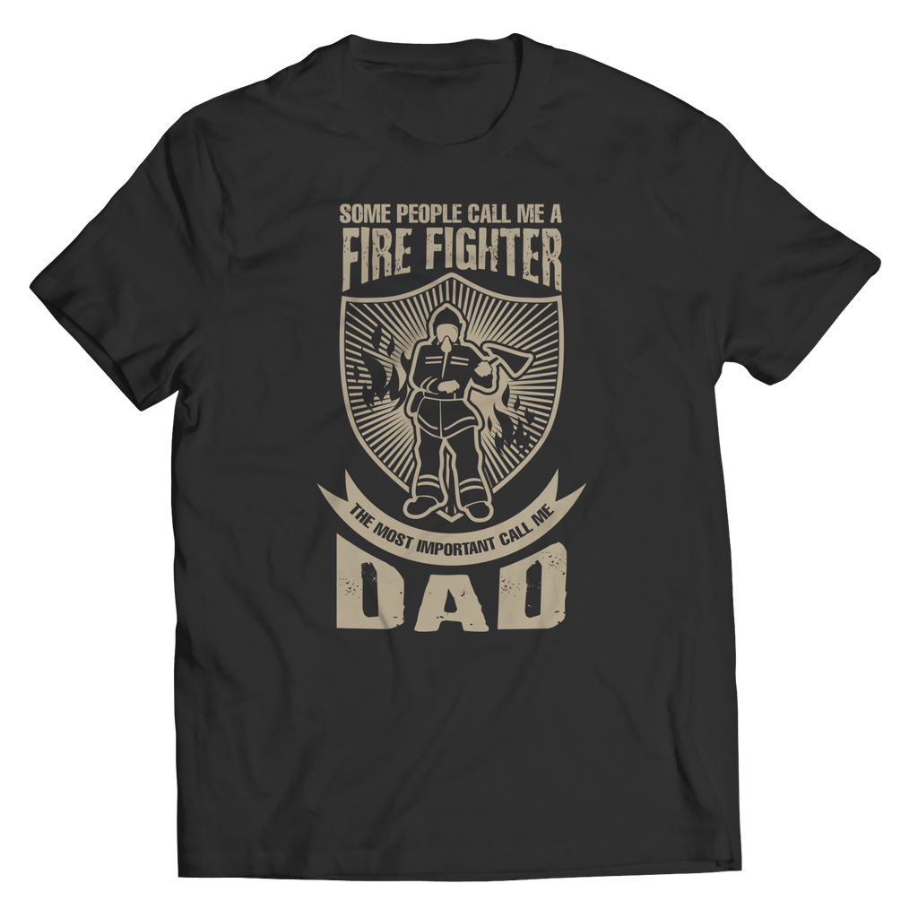 Limited Edition - Some call me a Firefighter But the Most Important ones call me Dad