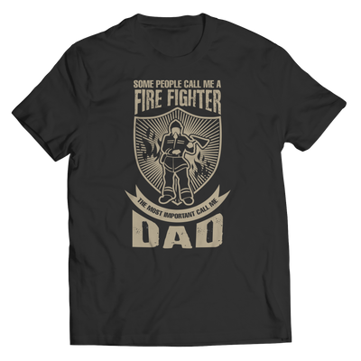 Limited Edition - Some call me a Firefighter But the Most Important ones call me Dad
