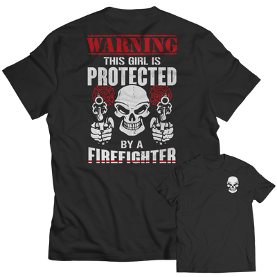 Limited Edition - Warning This Girl is Protected by a FireFIghter