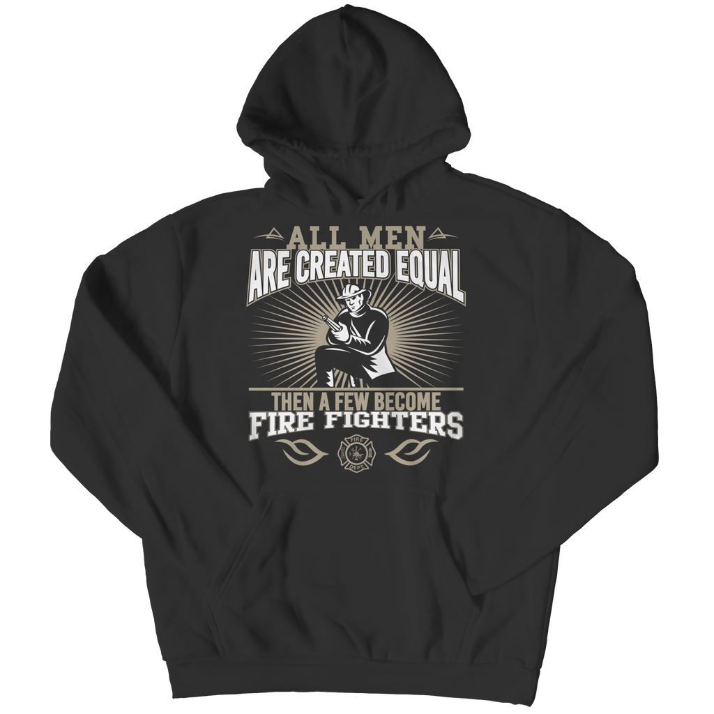 Limited Edition - All Men Are Created Equal Then A Few Become Firefighters