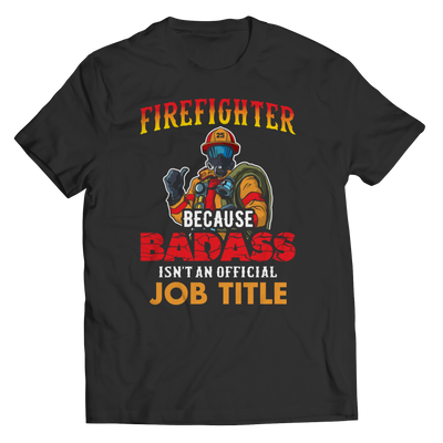 Firefighter Because Badass Isn't An Official Job Title